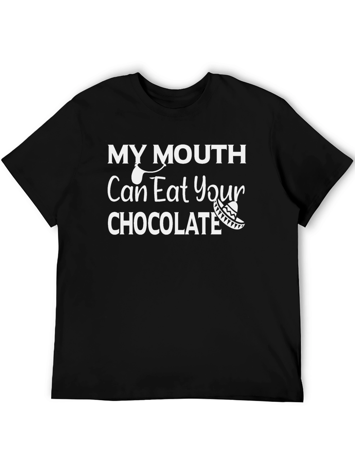 My Mouth Can Eat Your Chocolate T-Shirt