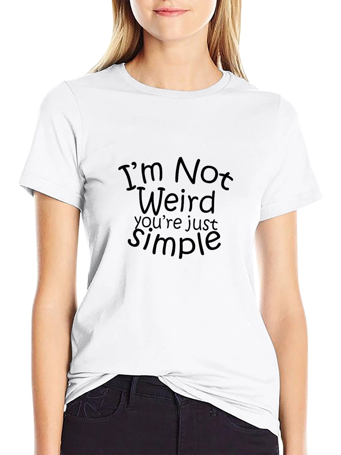 Im Not Weird T-Shirt - Simple Statement Tee