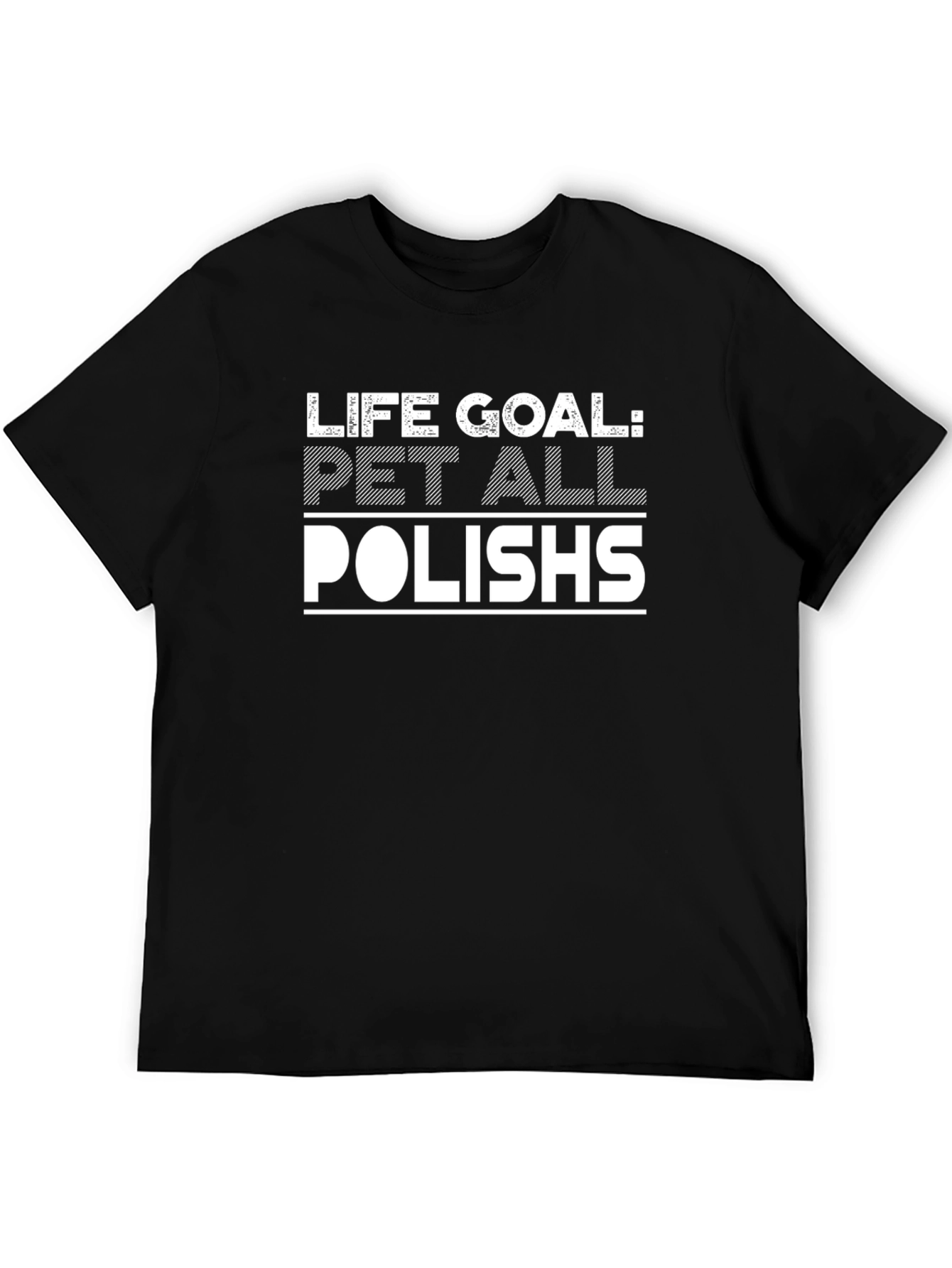 Life Goal: Pet All Polish T-Shirt