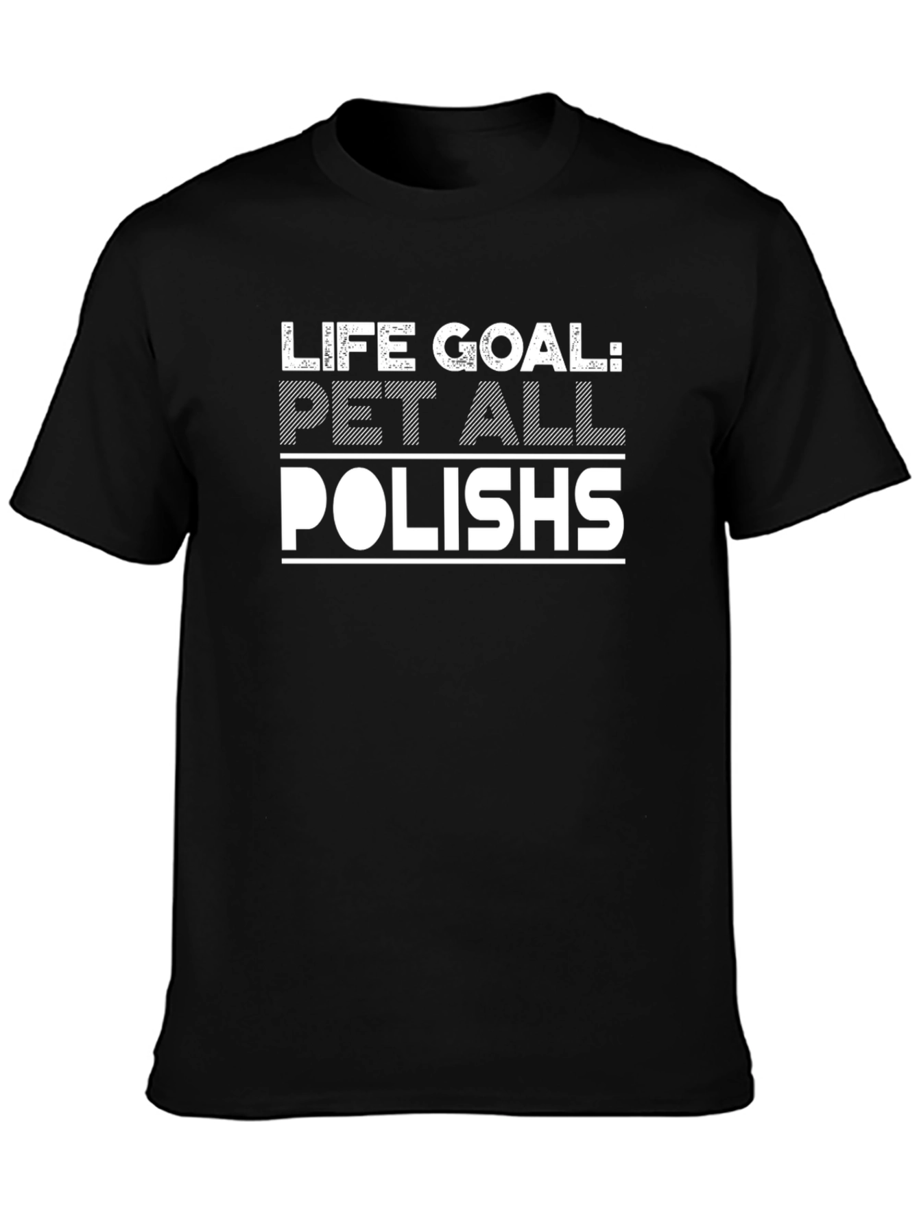 Life Goal: Pet All Polish T-Shirt