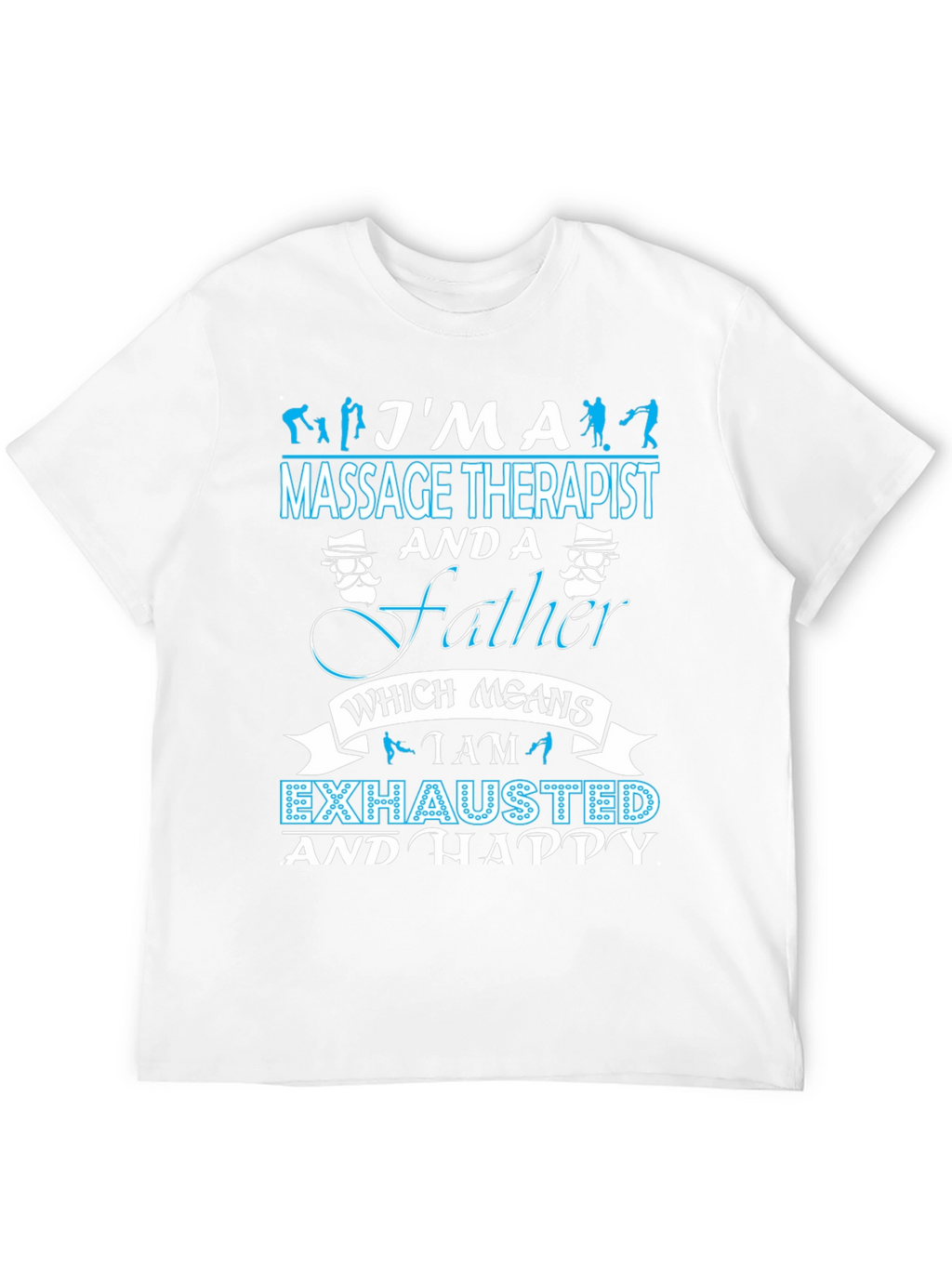 Massage Therapist Father T-Shirt - Exhausted & Happy