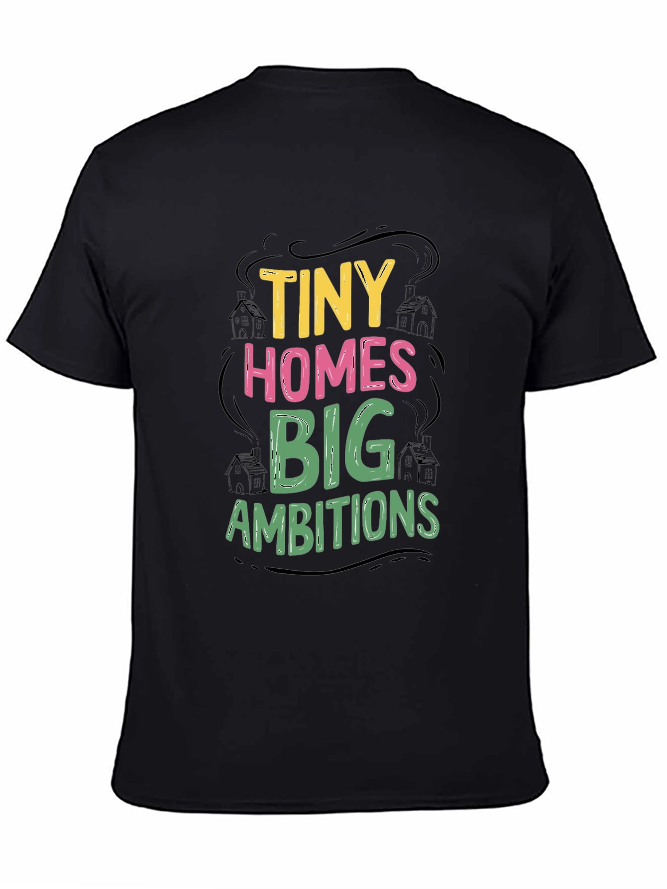 Tiny Homes Big Ambitions Graphic T-Shirt