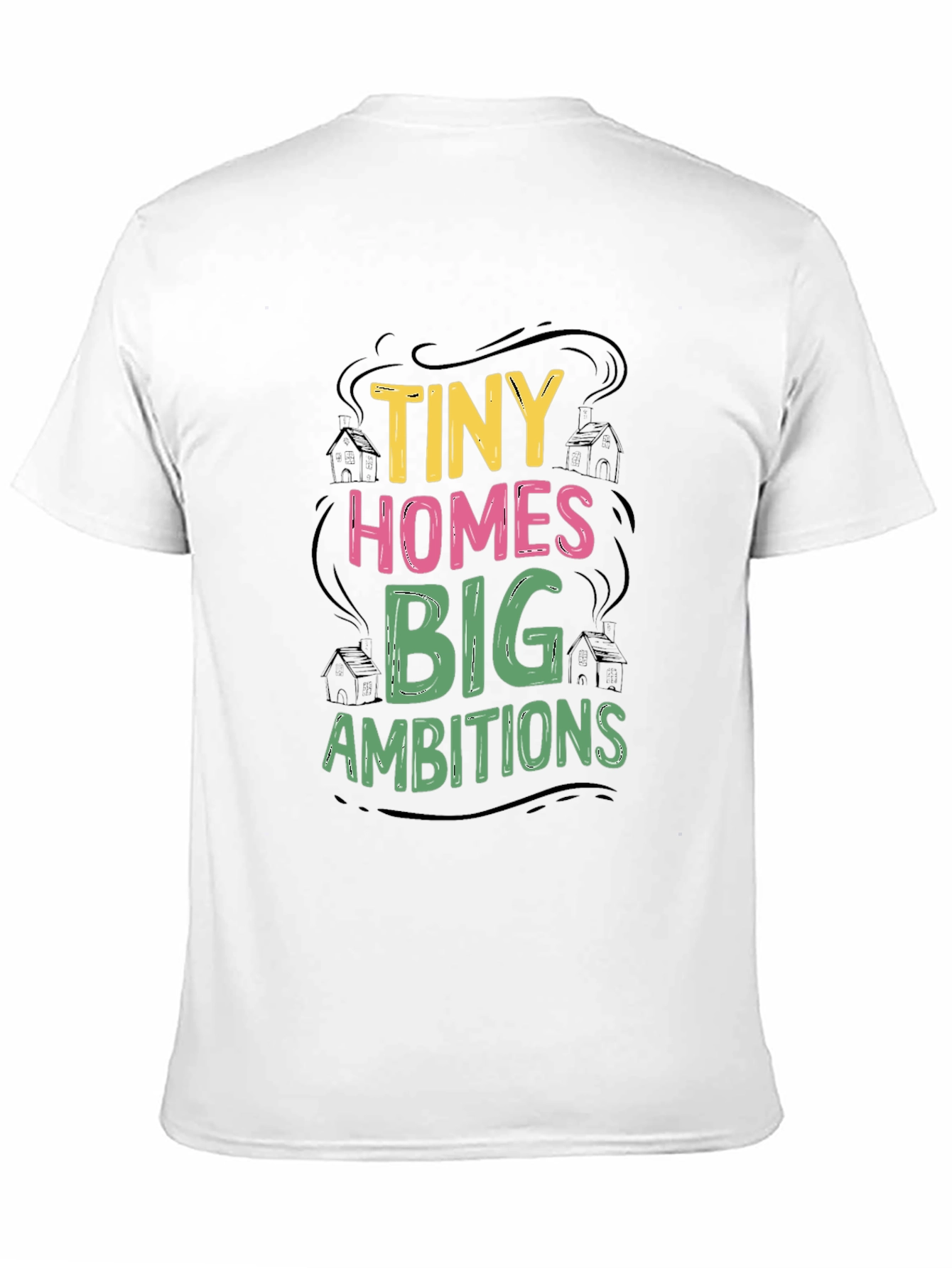Tiny Homes Big Ambitions Graphic T-Shirt