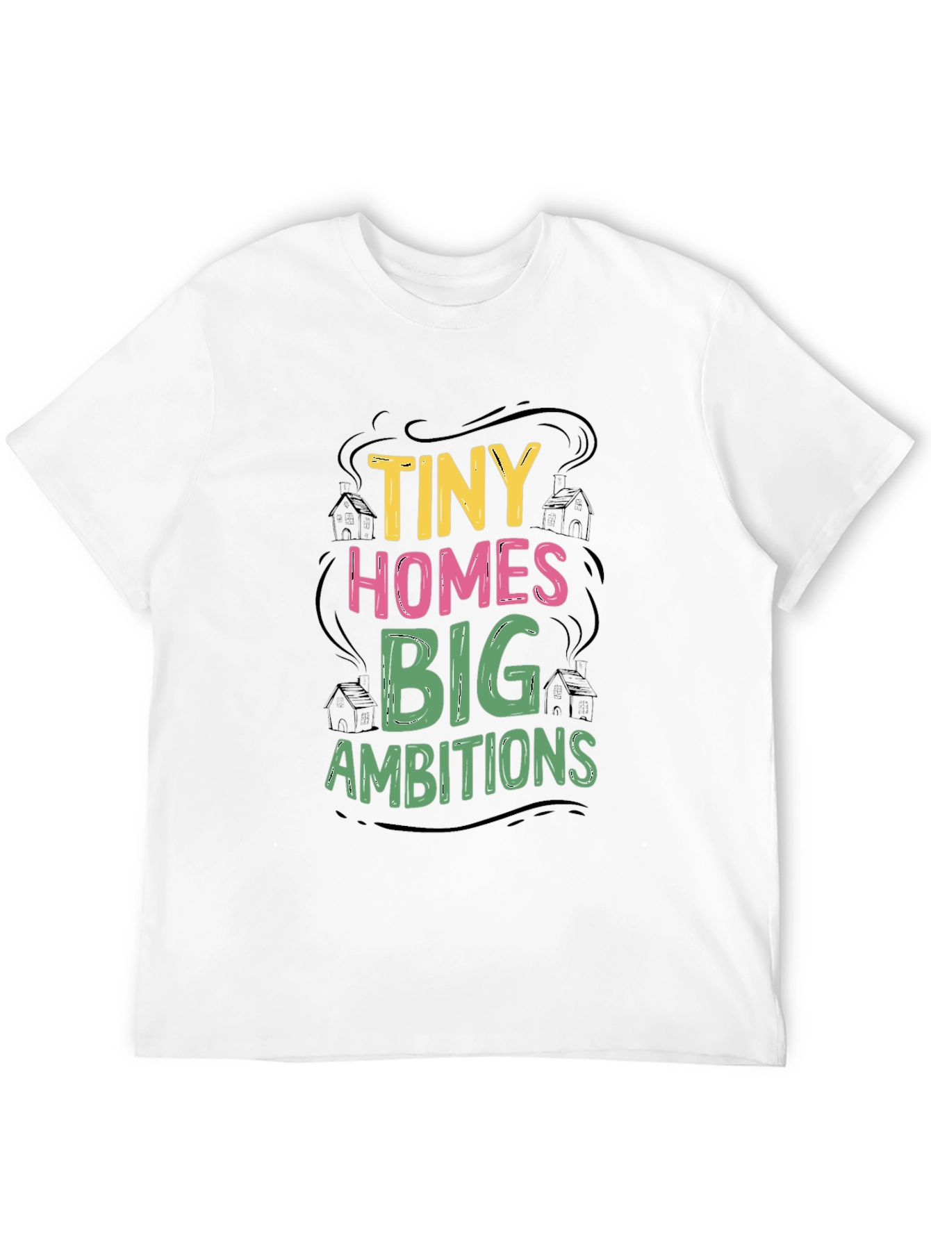 Tiny Homes Big Ambitions Graphic T-Shirt