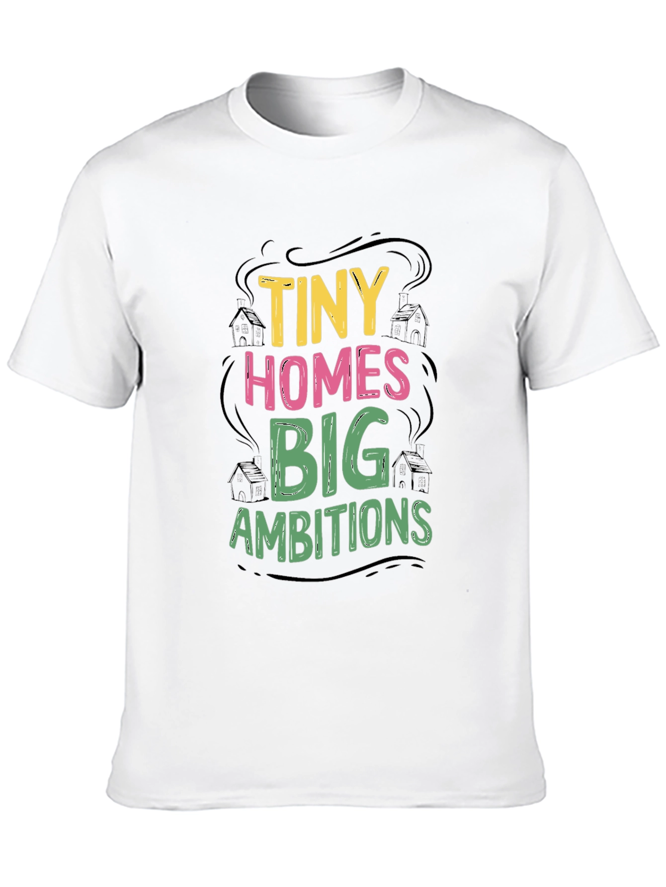 Tiny Homes Big Ambitions Graphic T-Shirt