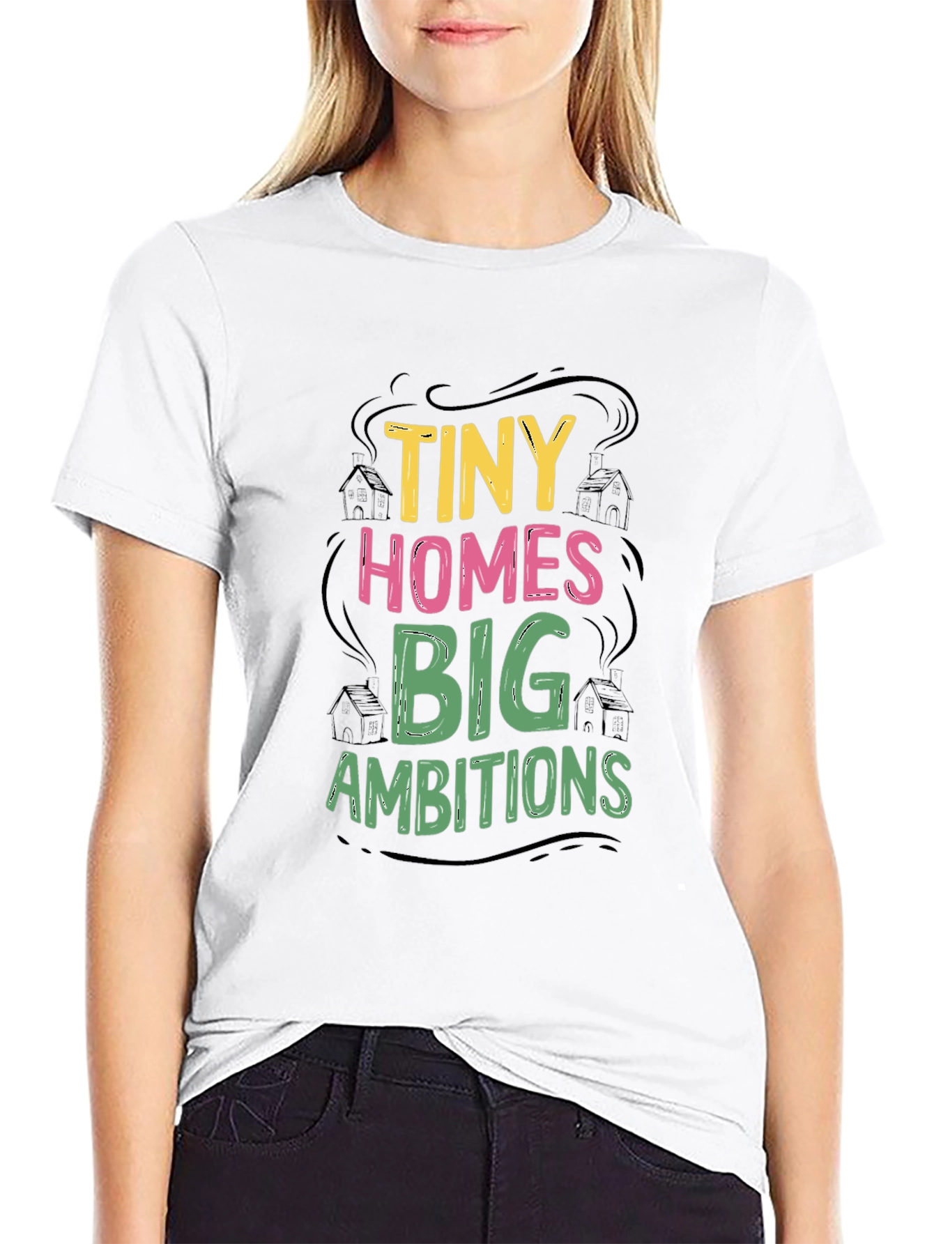 Tiny Homes Big Ambitions Graphic T-Shirt