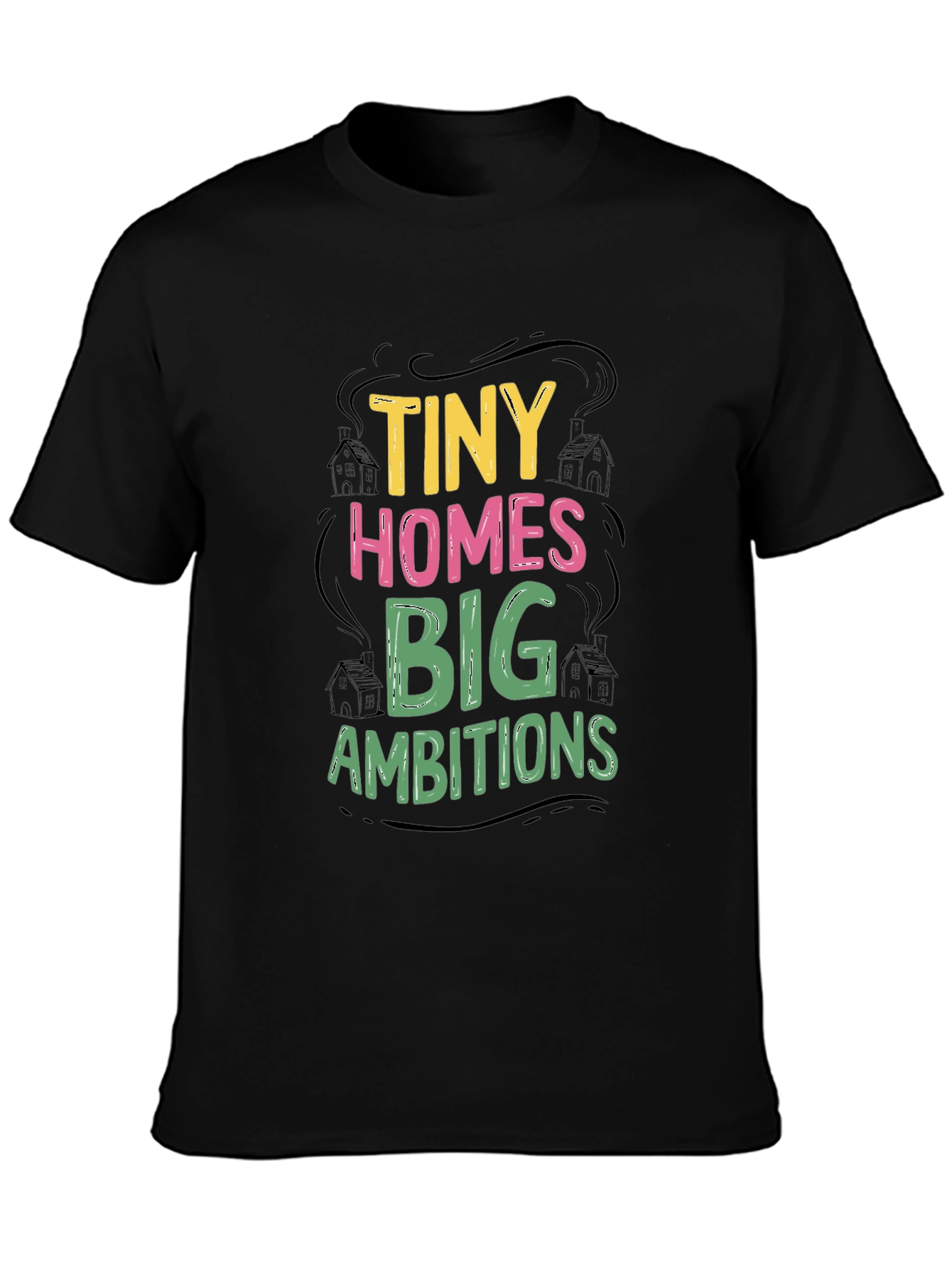 Tiny Homes Big Ambitions Graphic T-Shirt