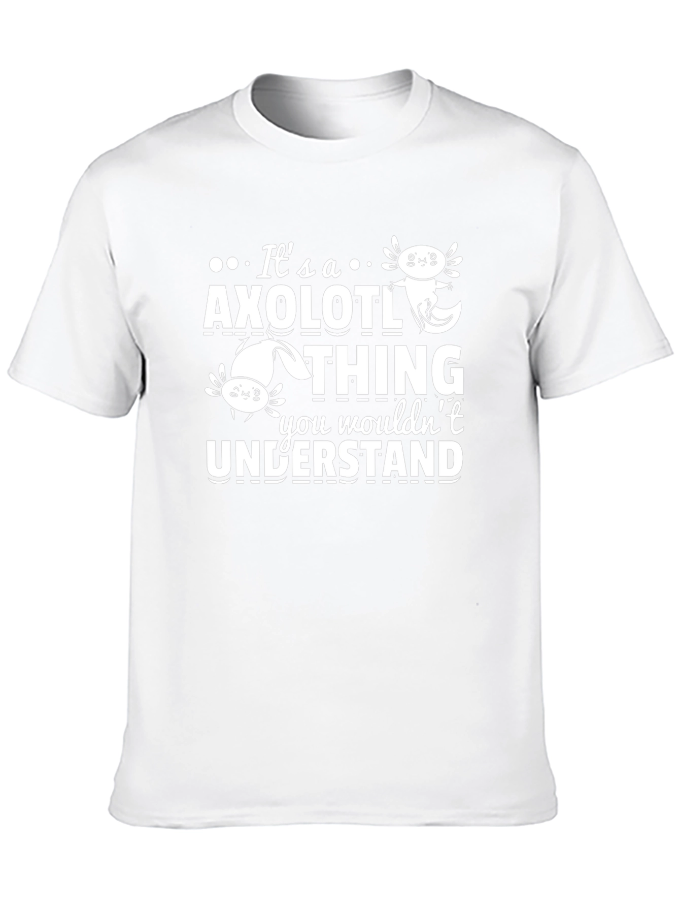 Its an Axolotl Thing You Wouldnt Understand T-Shirt