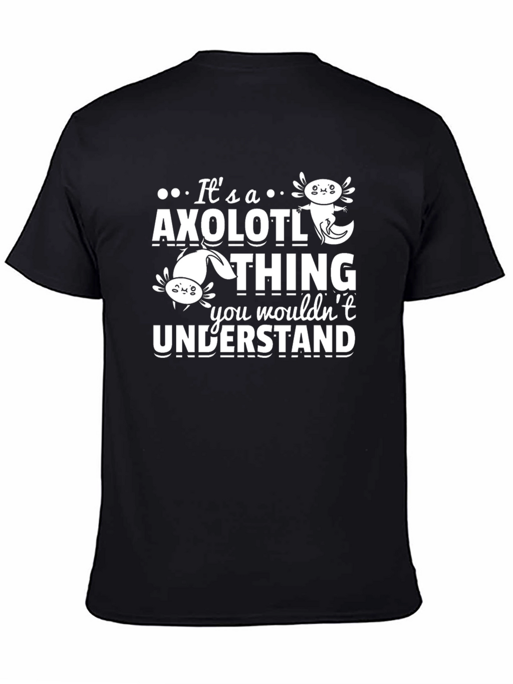 Its an Axolotl Thing You Wouldnt Understand T-Shirt