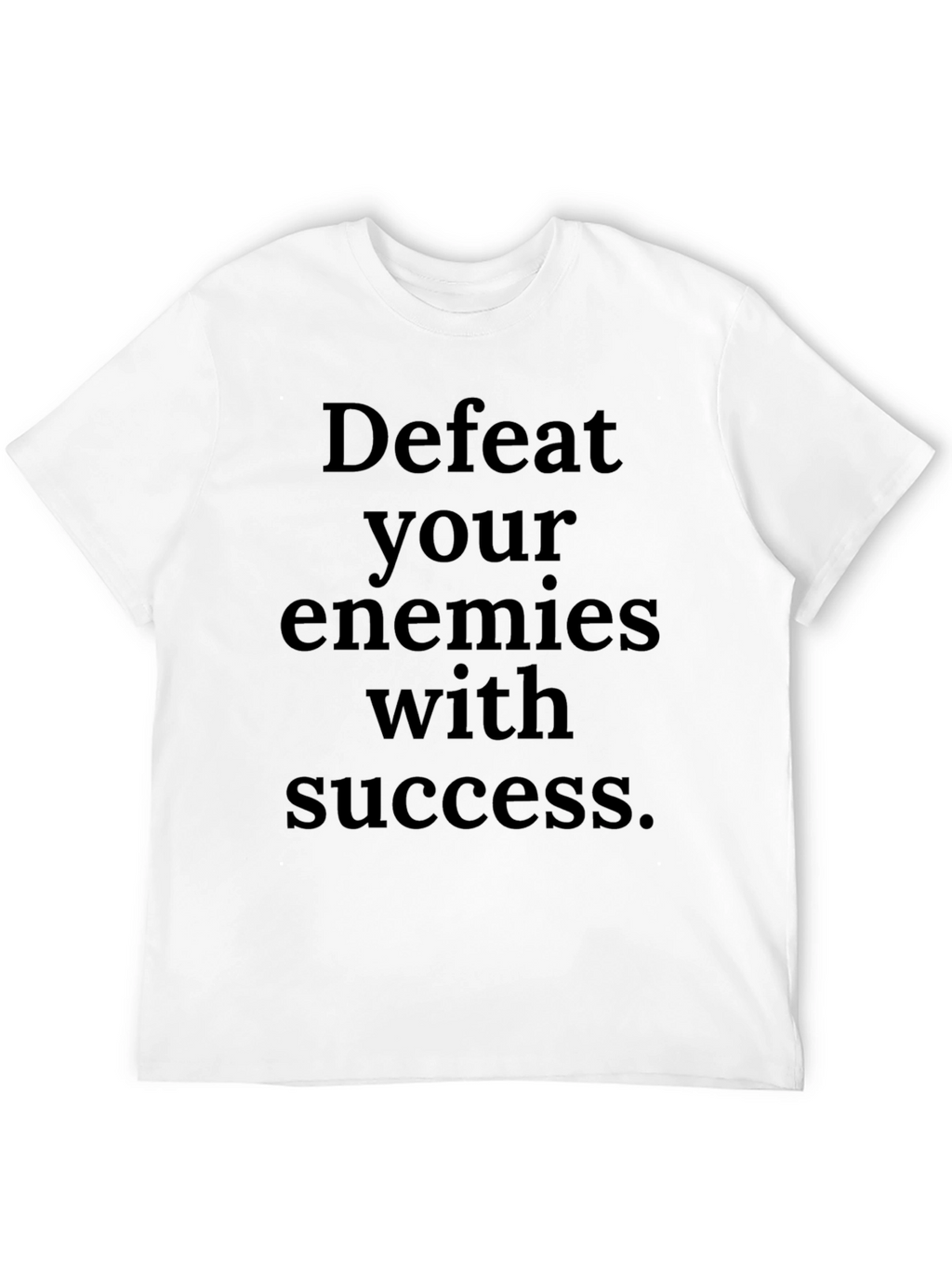 Defeat Your Enemies With Success T-Shirt
