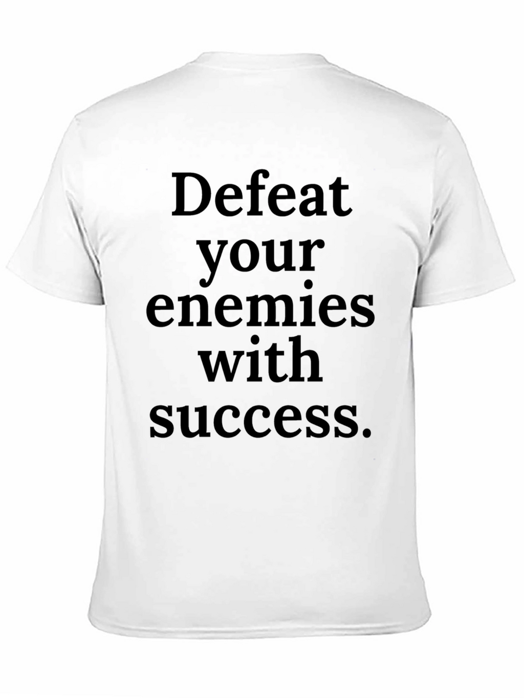 Defeat Your Enemies With Success T-Shirt