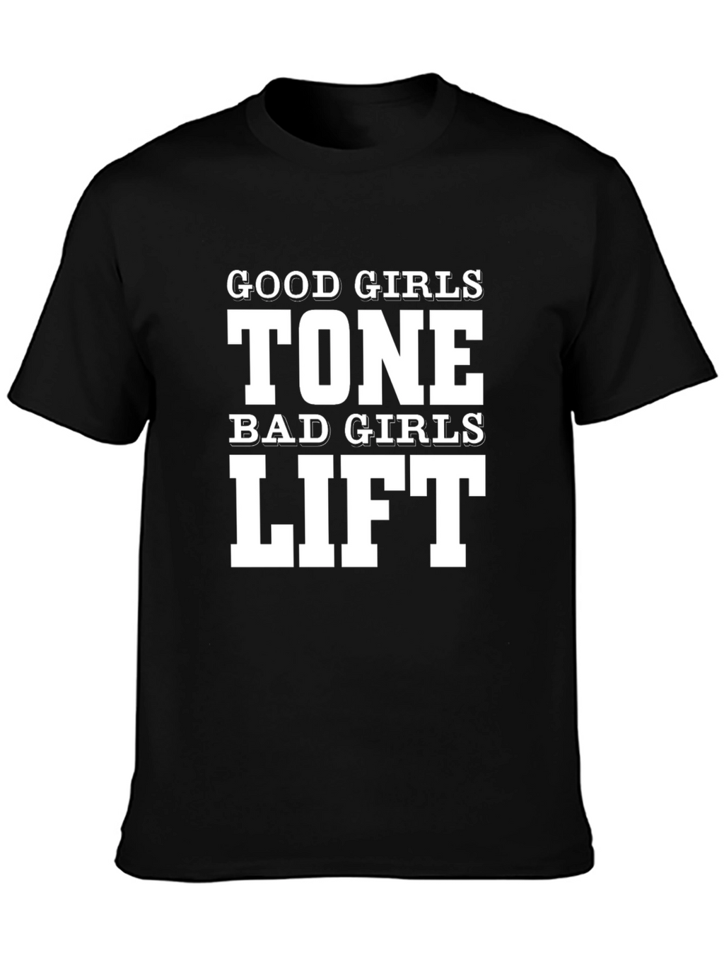 Good Girls Tone Bad Girls Lift T-Shirt