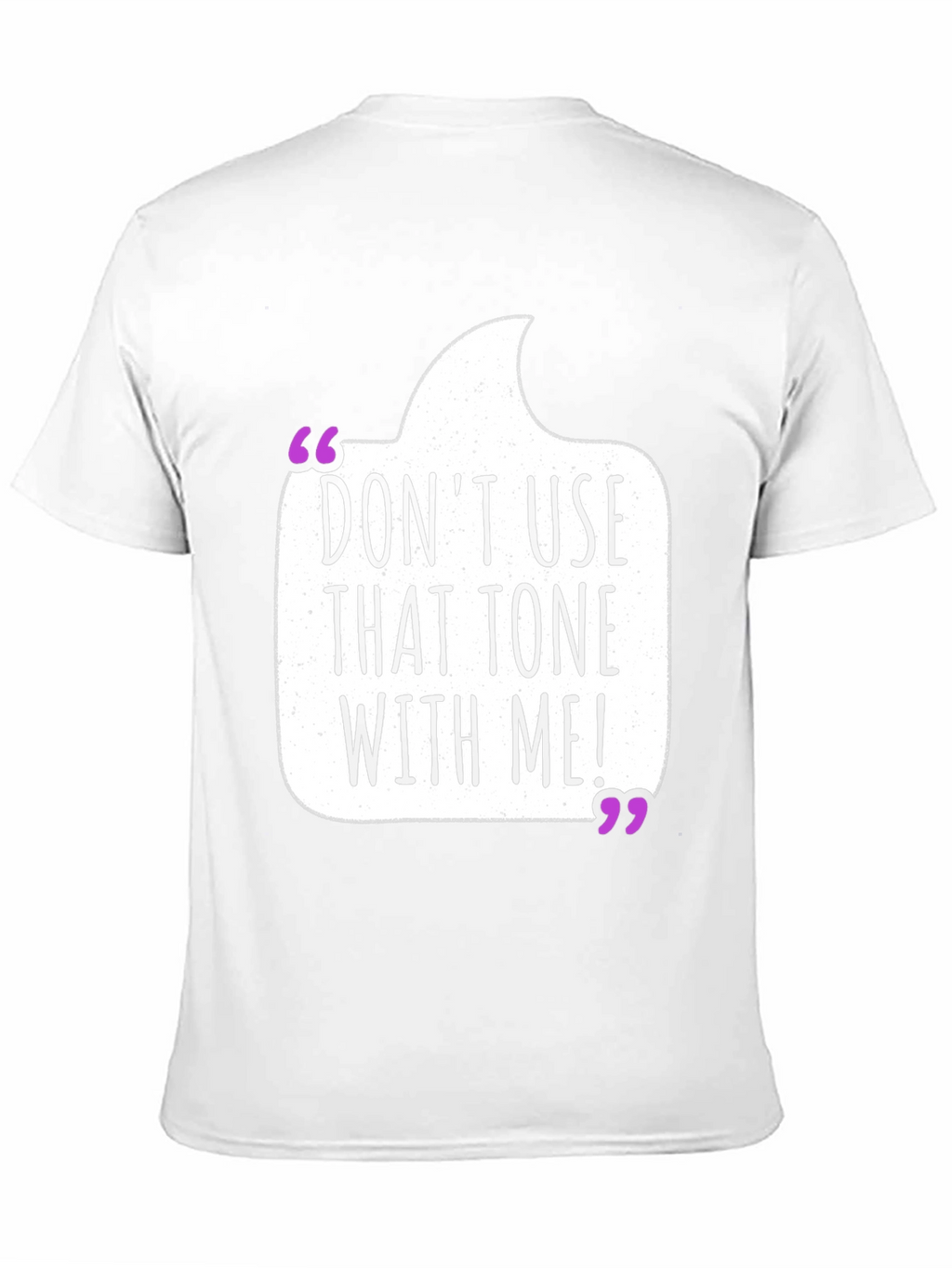 Dont Use That Tone T-Shirt - Funny Sarcastic Tee