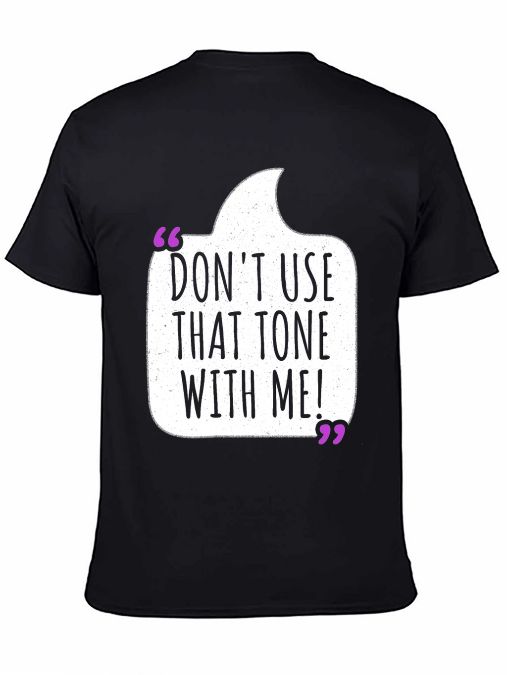 Dont Use That Tone T-Shirt - Funny Sarcastic Tee