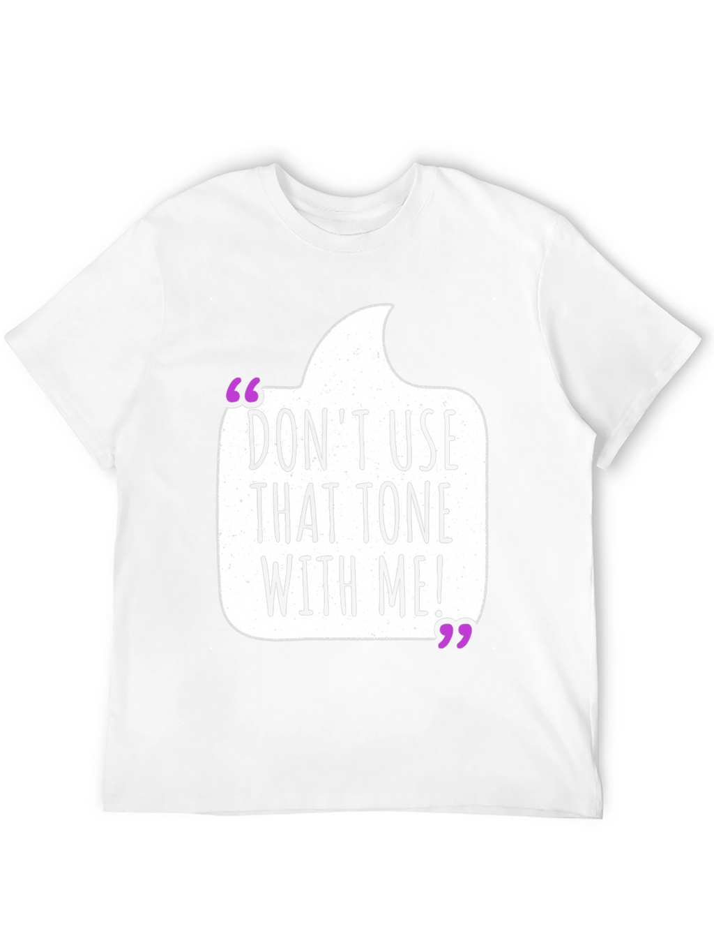 Dont Use That Tone T-Shirt - Funny Sarcastic Tee