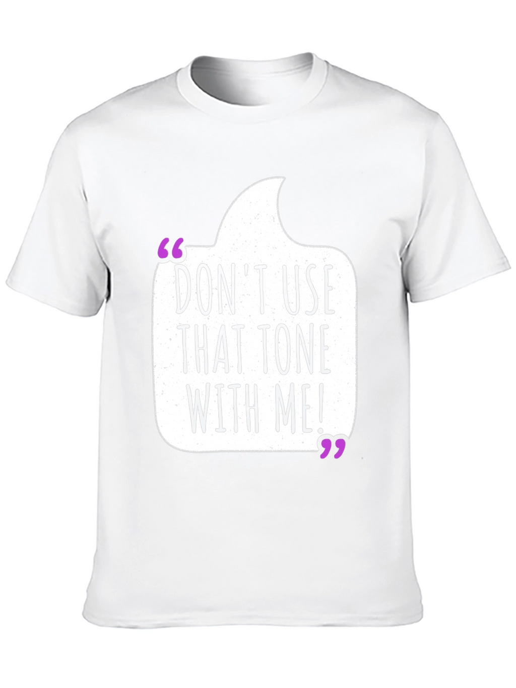 Dont Use That Tone T-Shirt - Funny Sarcastic Tee