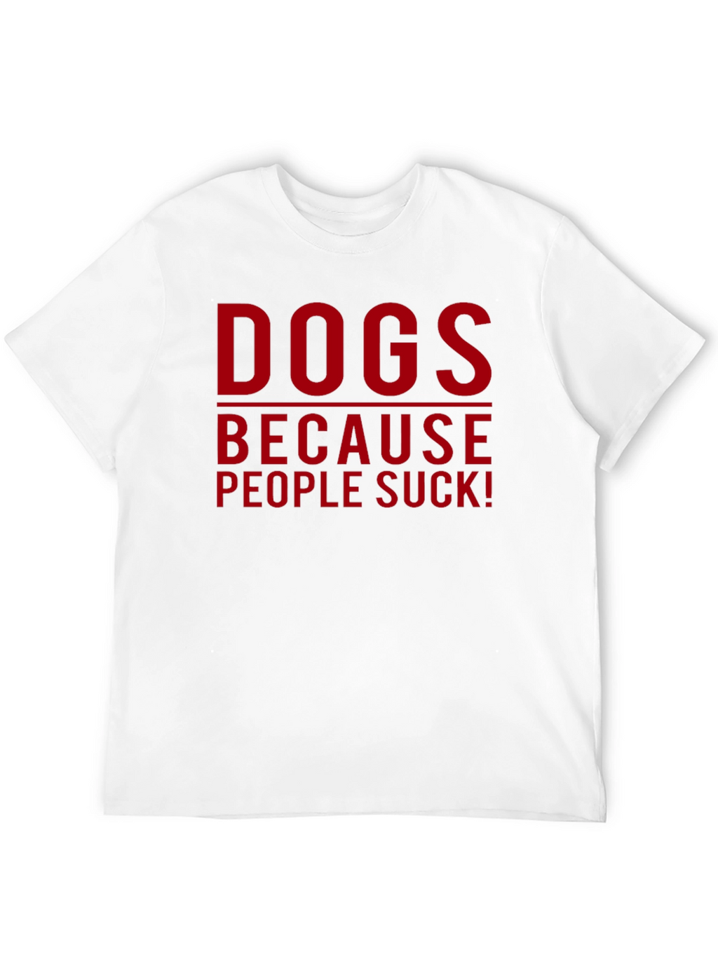 Dogs Because People Suck T-Shirt