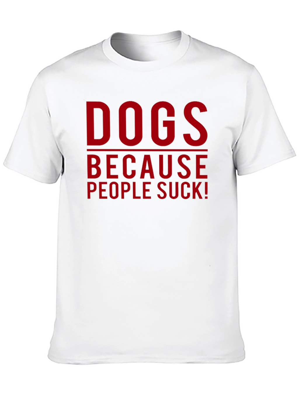Dogs Because People Suck T-Shirt