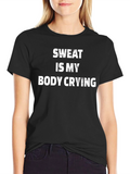 Sweat is My Body Crying Graphic Tee