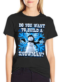 Do You Want To Build A Snowman T-Shirt