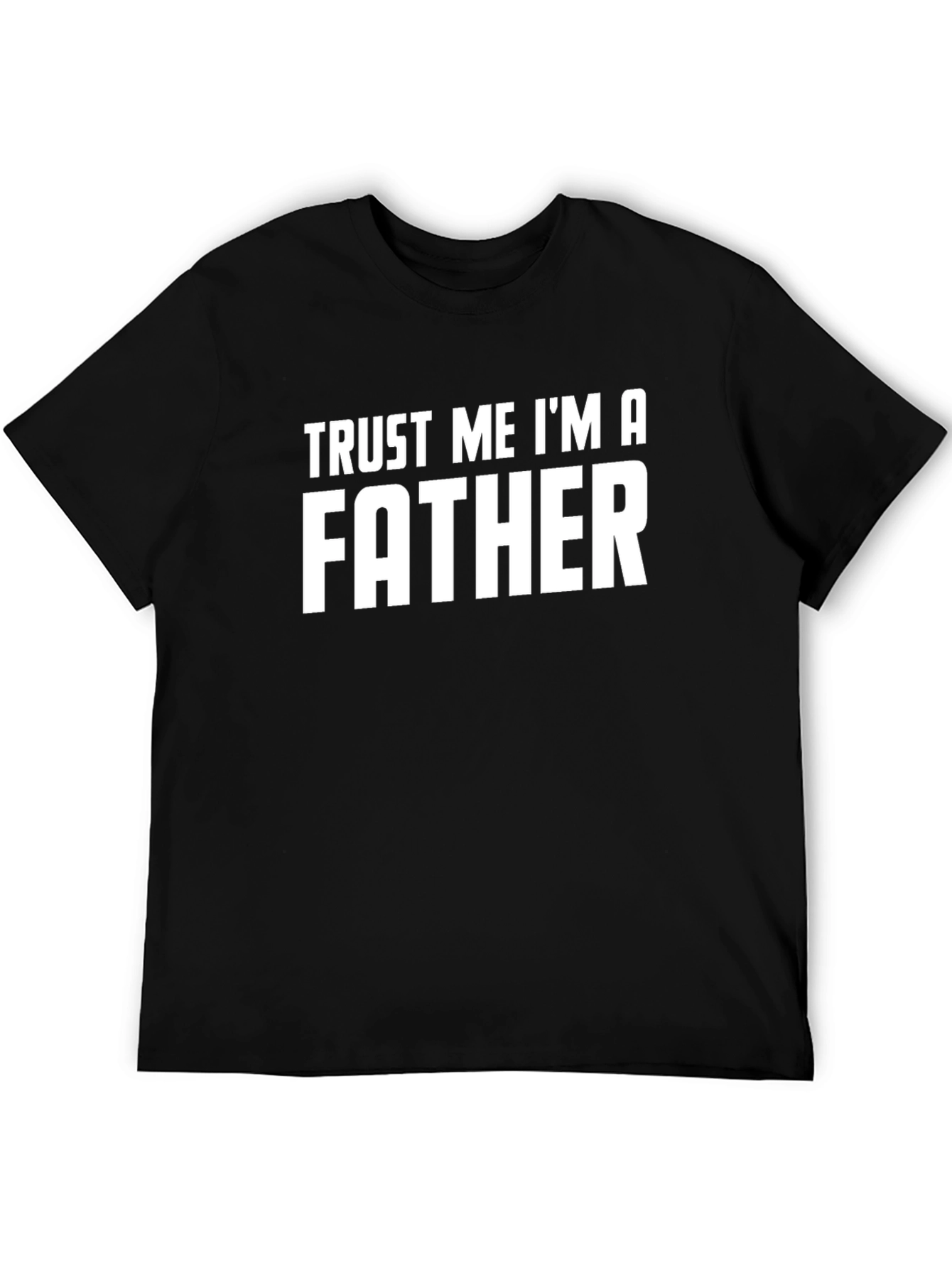 Trust Me Im A Father Graphic Tee