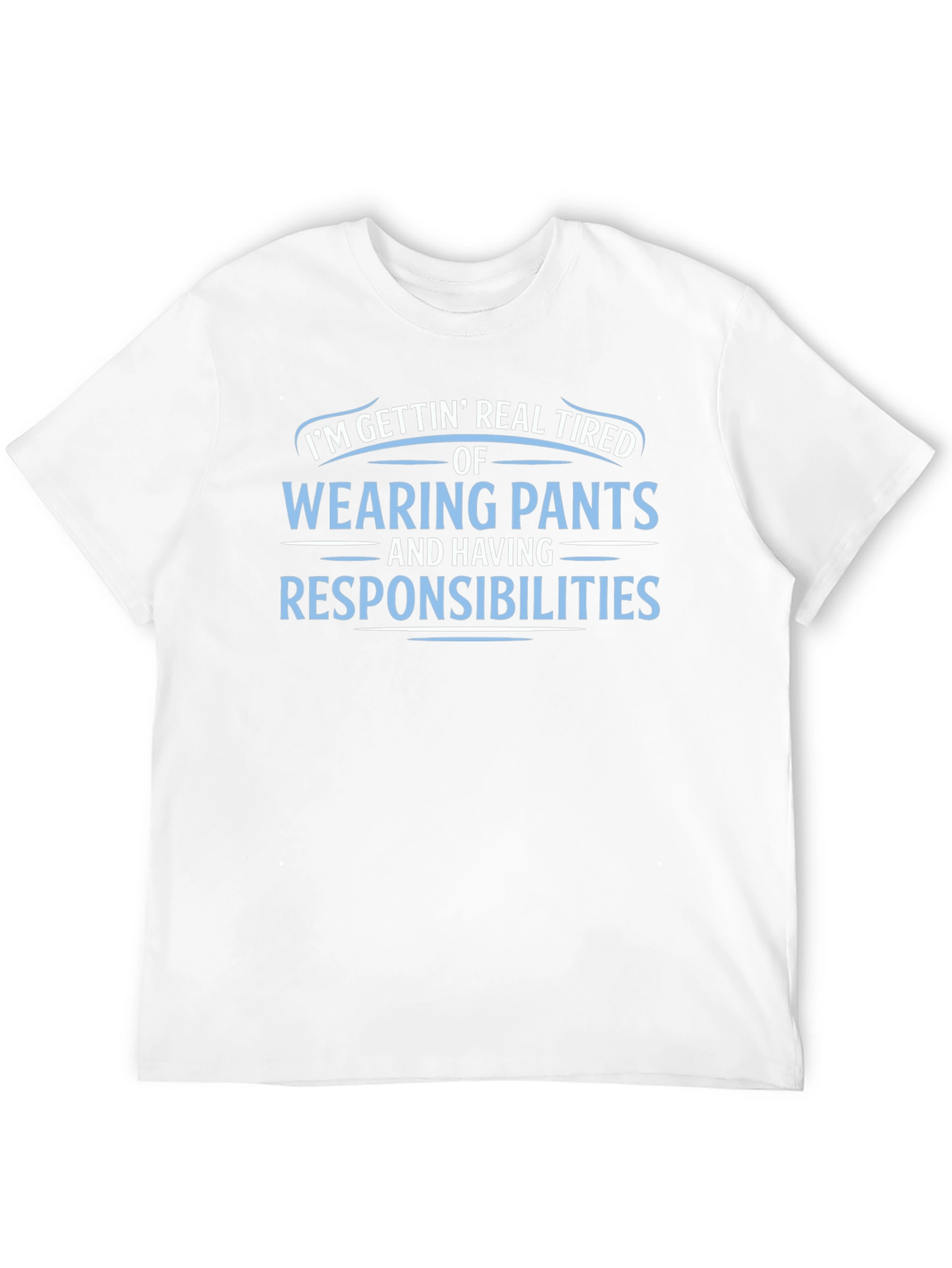 Funny Tired of Pants & Responsibilities Graphic Tee