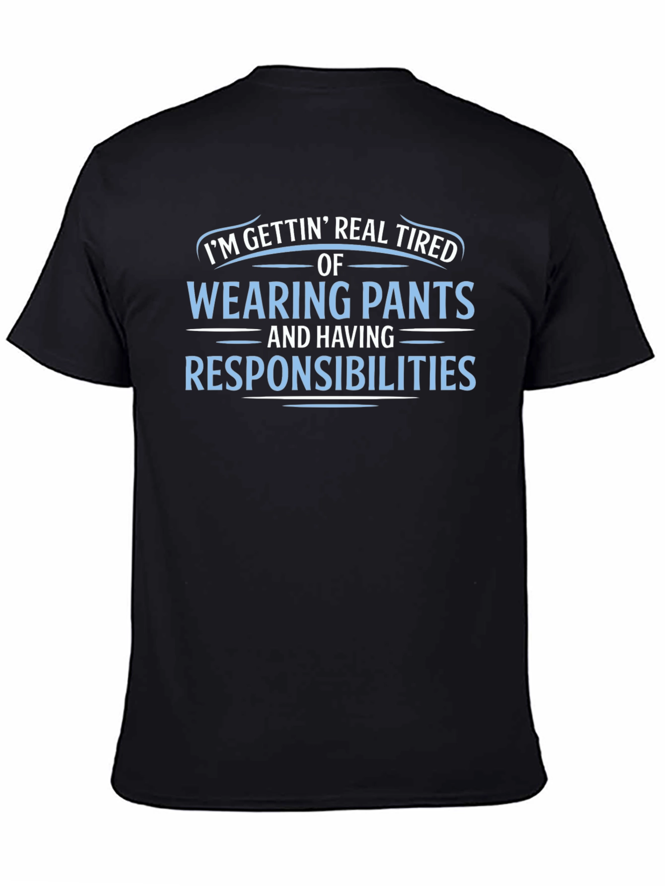 Funny Tired of Pants & Responsibilities Graphic Tee