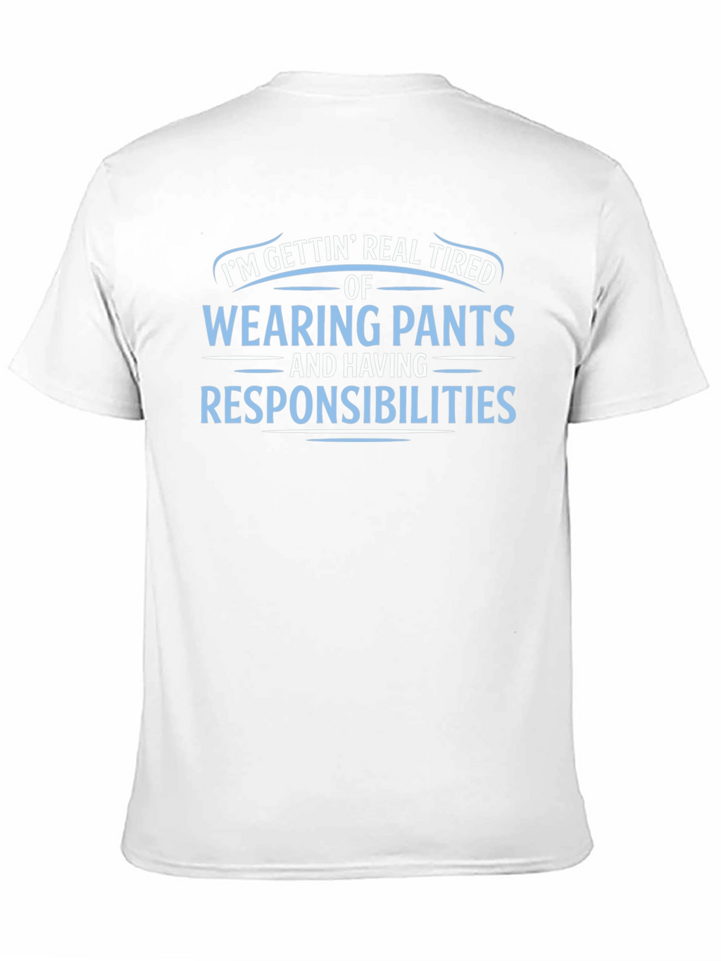 Funny Tired of Pants & Responsibilities Graphic Tee