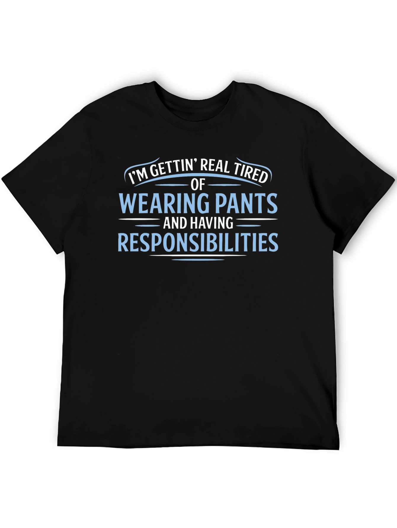 Funny Tired of Pants & Responsibilities Graphic Tee