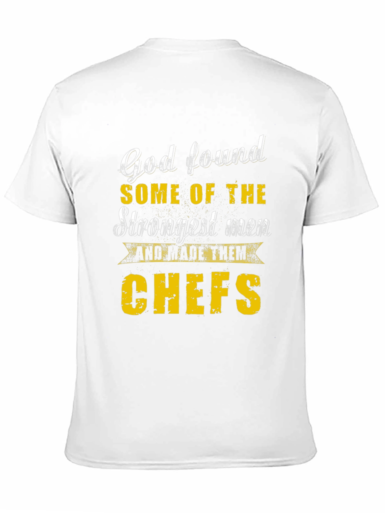 Chef T-Shirt: God Found Strongest Men