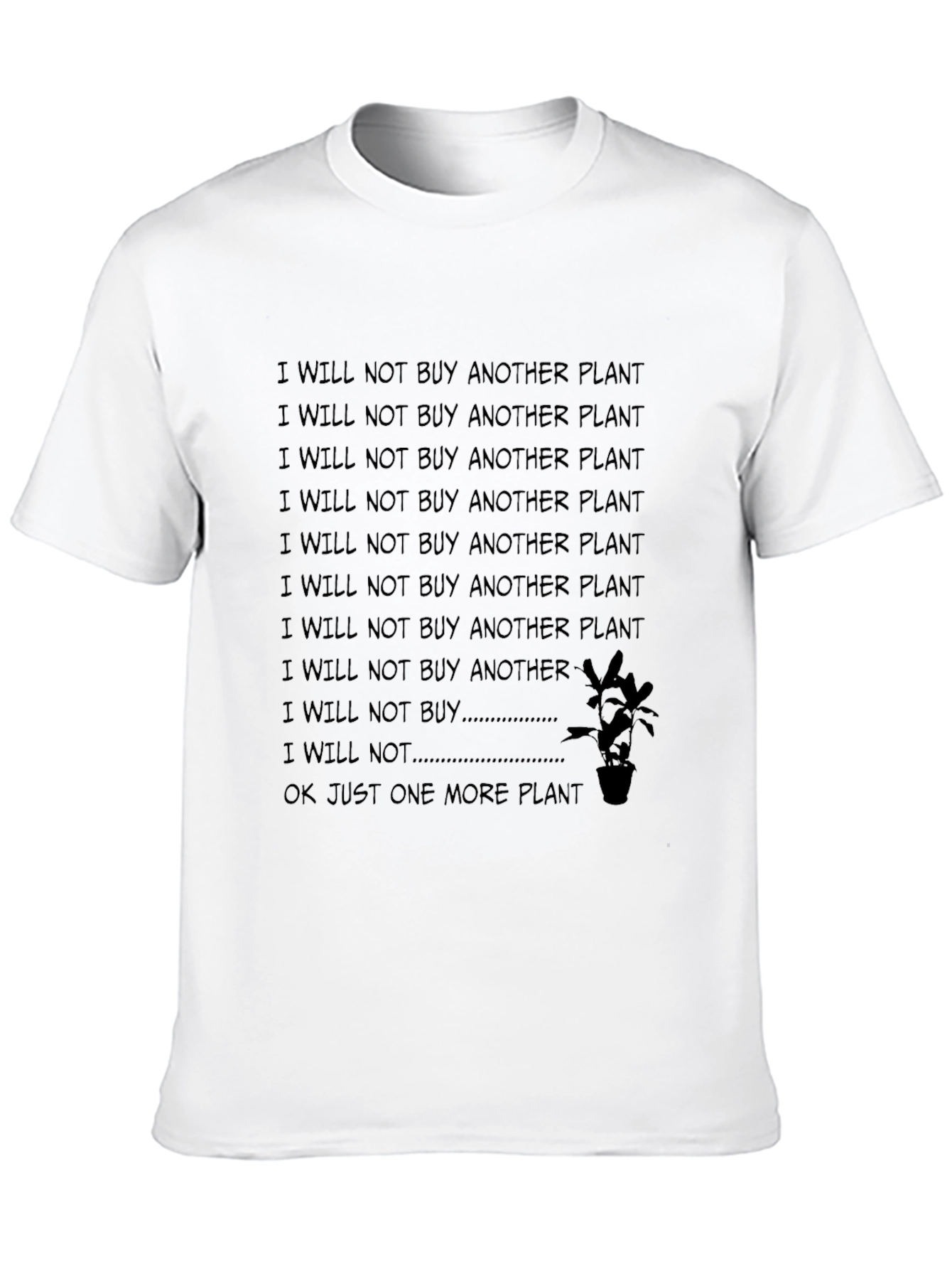 I Will Not Buy Another Plant Funny T-Shirt
