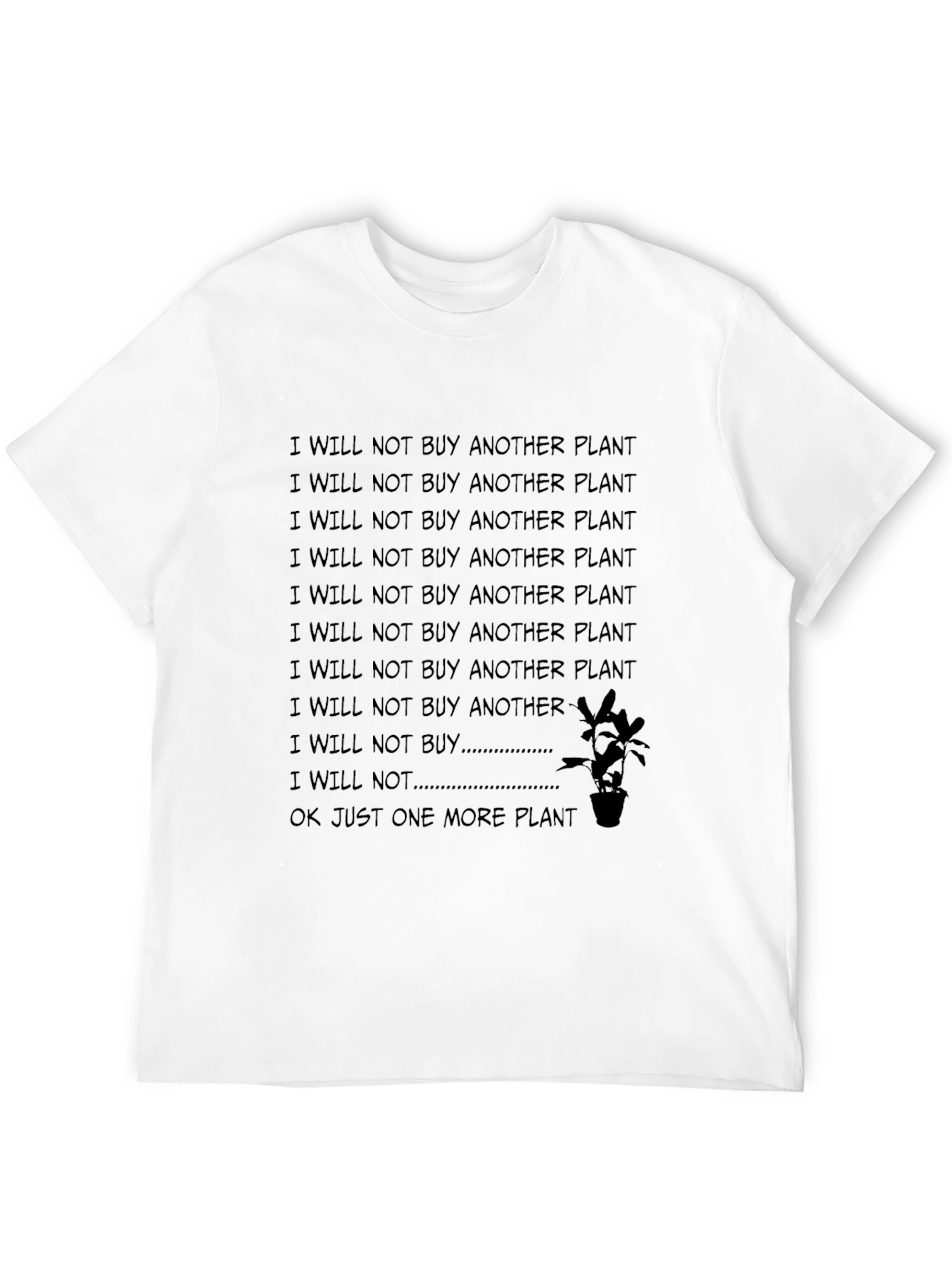 I Will Not Buy Another Plant Funny T-Shirt