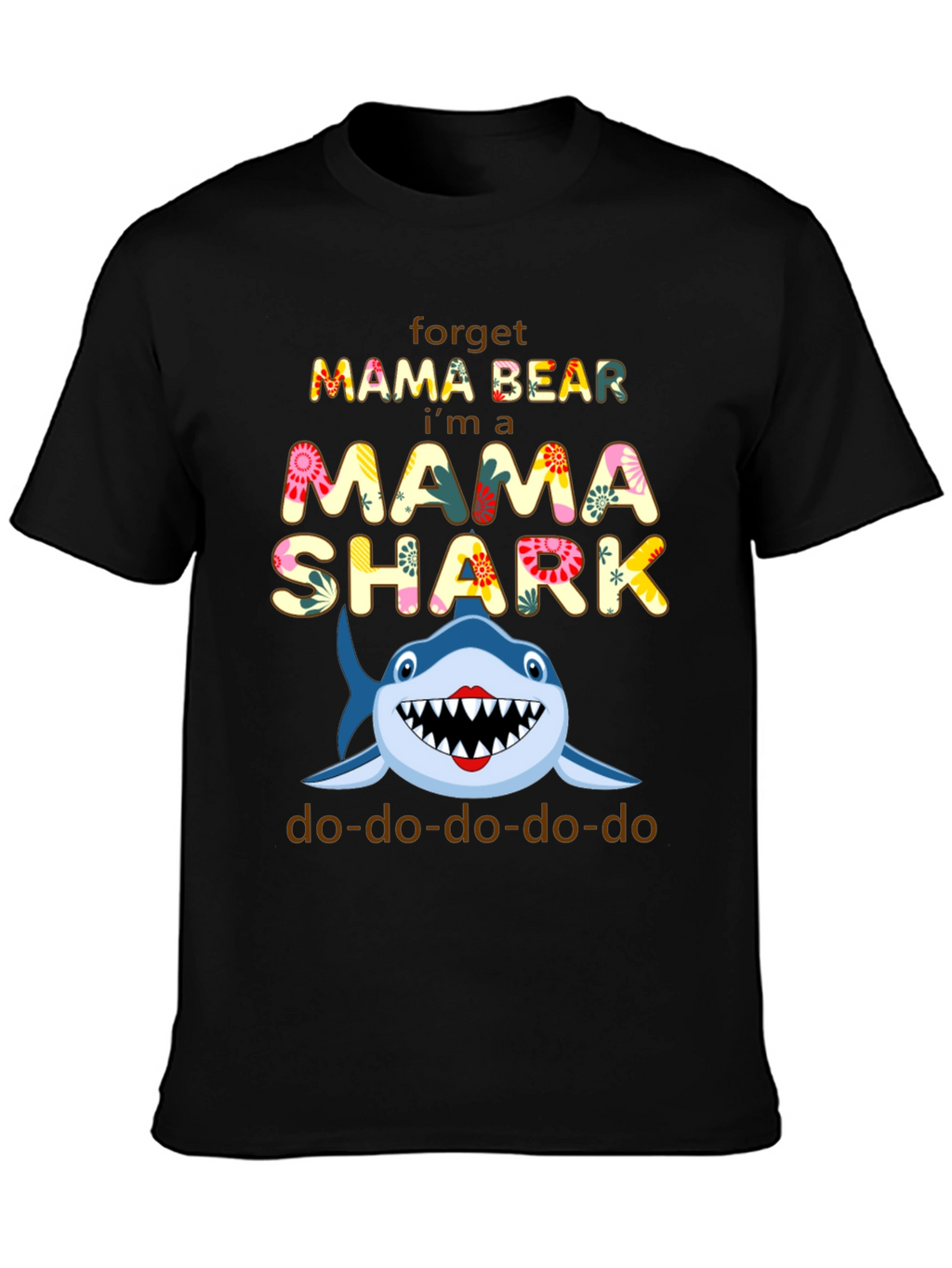 Mama Shark T-Shirt - Forget Mama Bear!