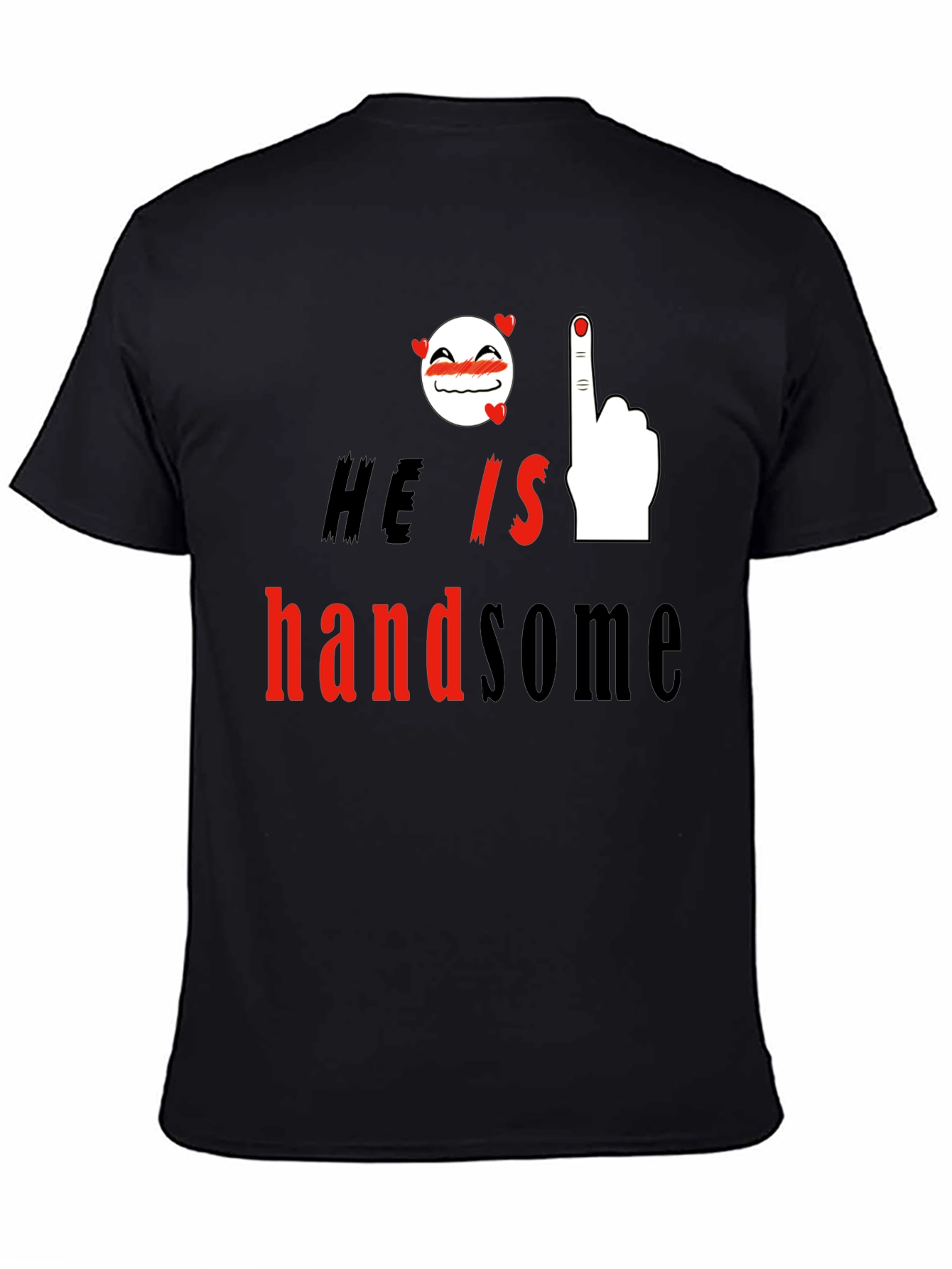 He is Handsome Graphic Print T-Shirt