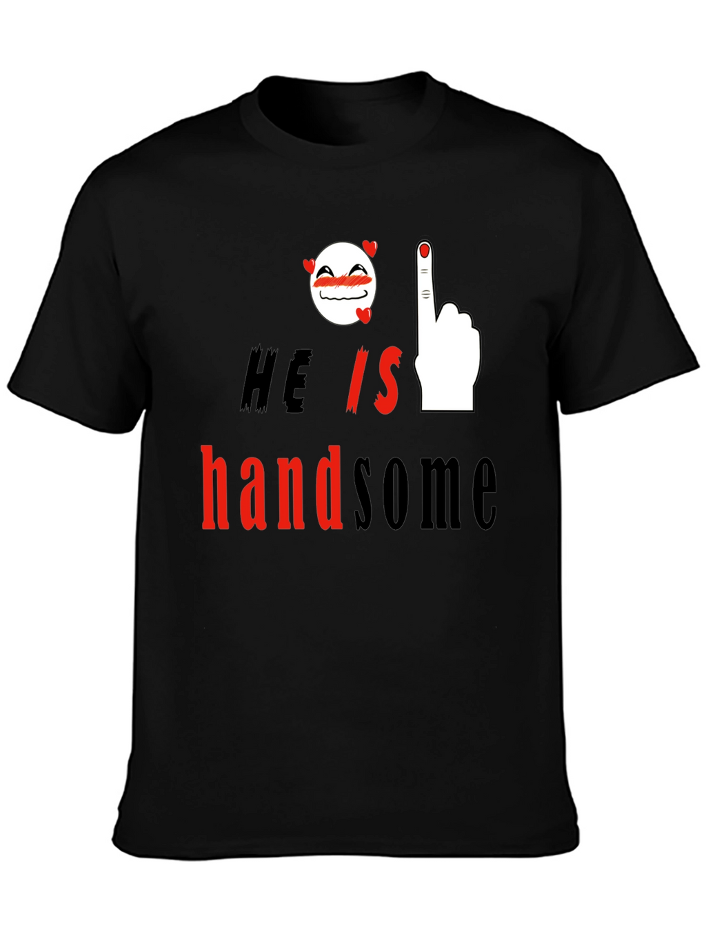 He is Handsome Graphic Print T-Shirt