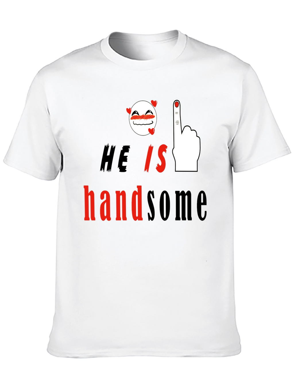 He is Handsome Graphic Print T-Shirt