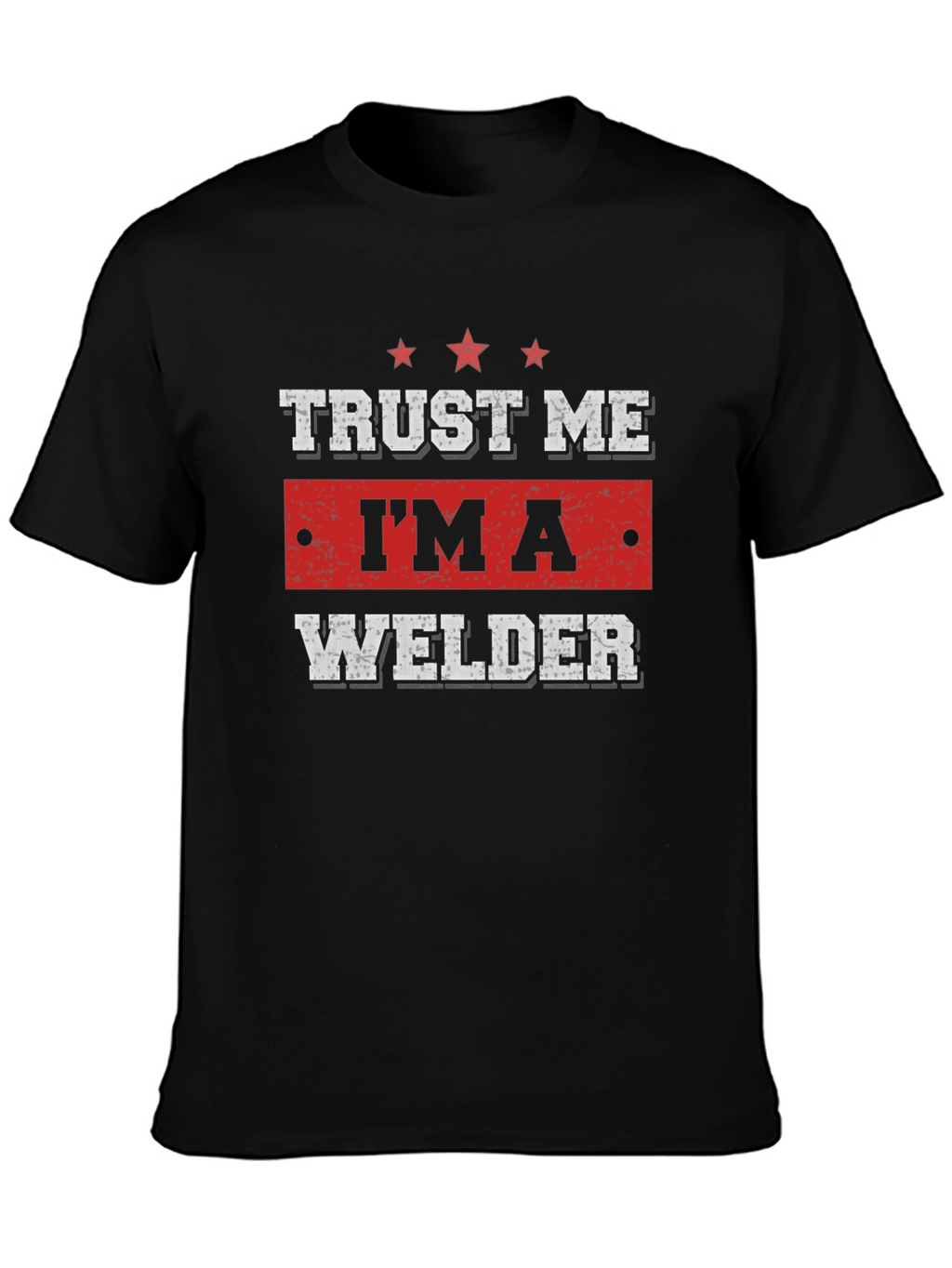 Trust Me Im A Welder T-Shirt