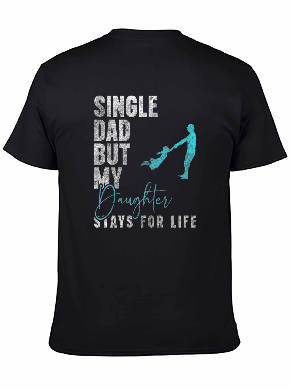 Single Dad Daughter For Life T-Shirt