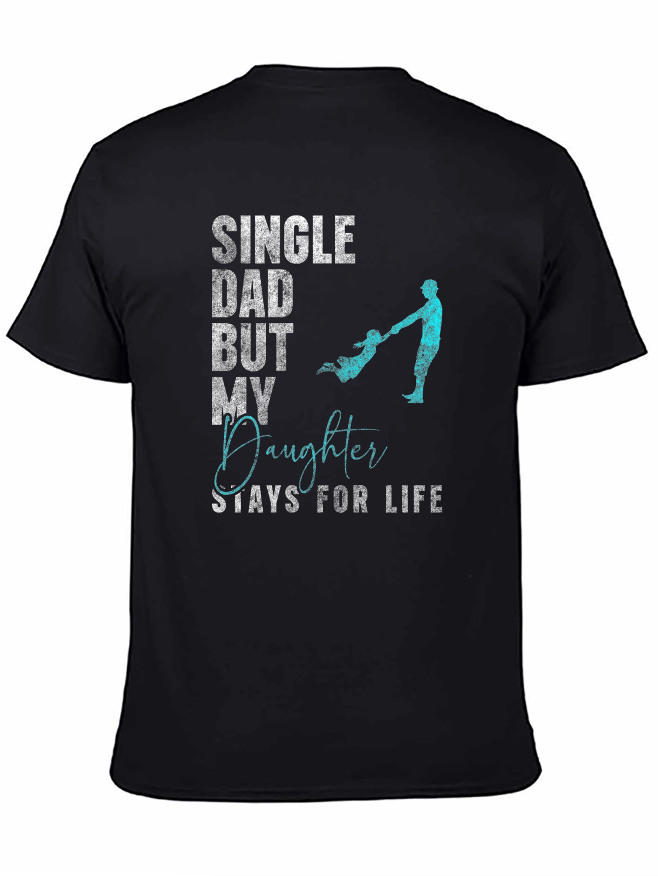 Single Dad Daughter For Life T-Shirt