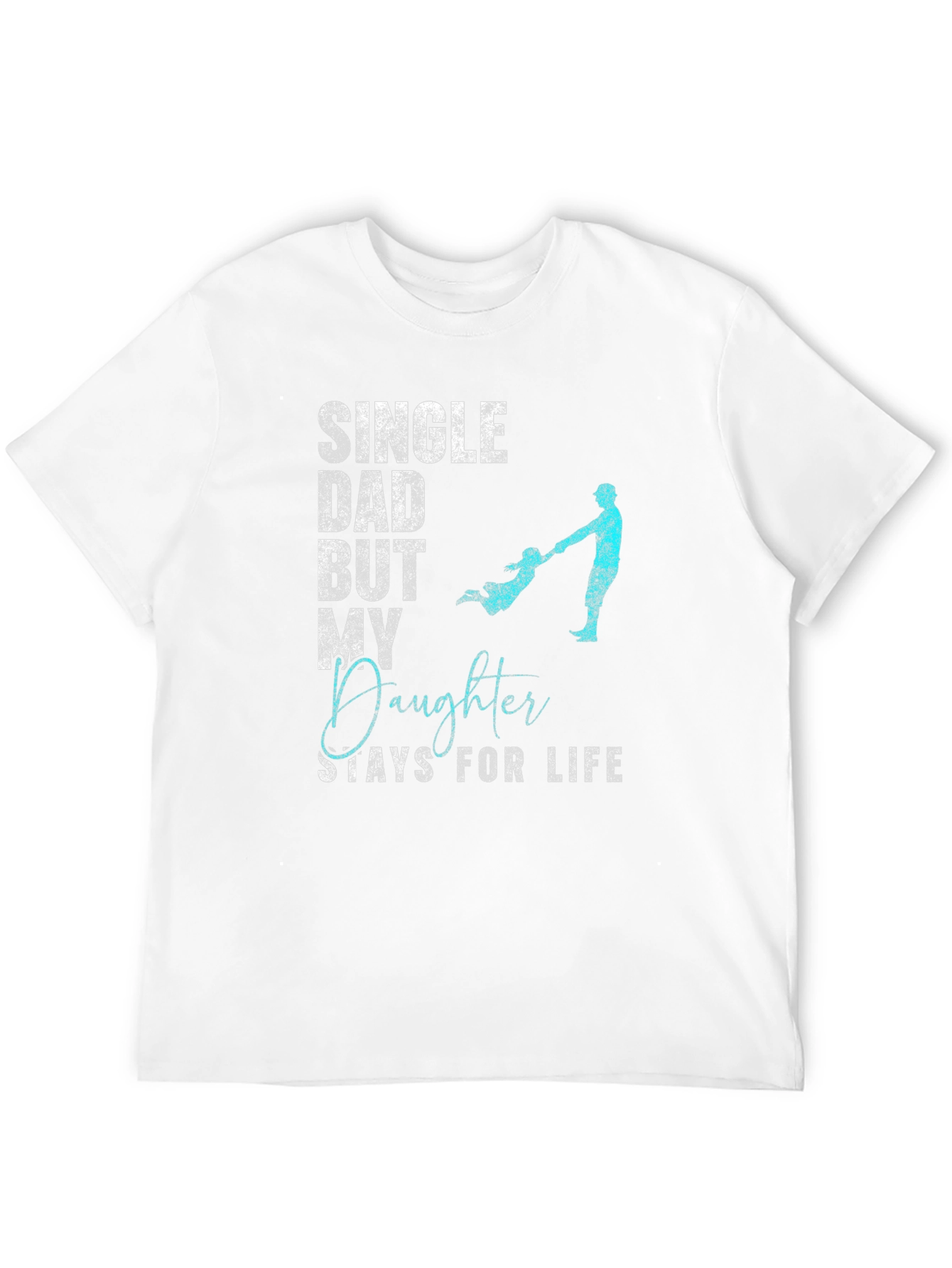 Single Dad Daughter For Life T-Shirt