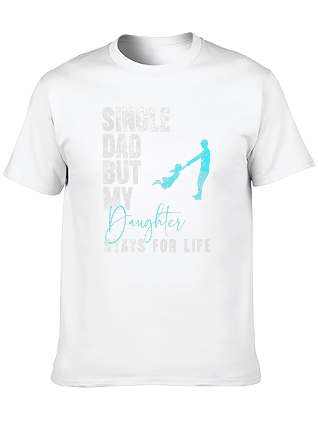 Single Dad Daughter For Life T-Shirt
