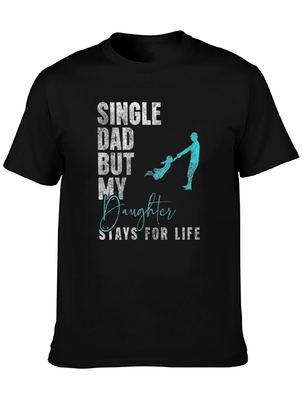 Single Dad Daughter For Life T-Shirt