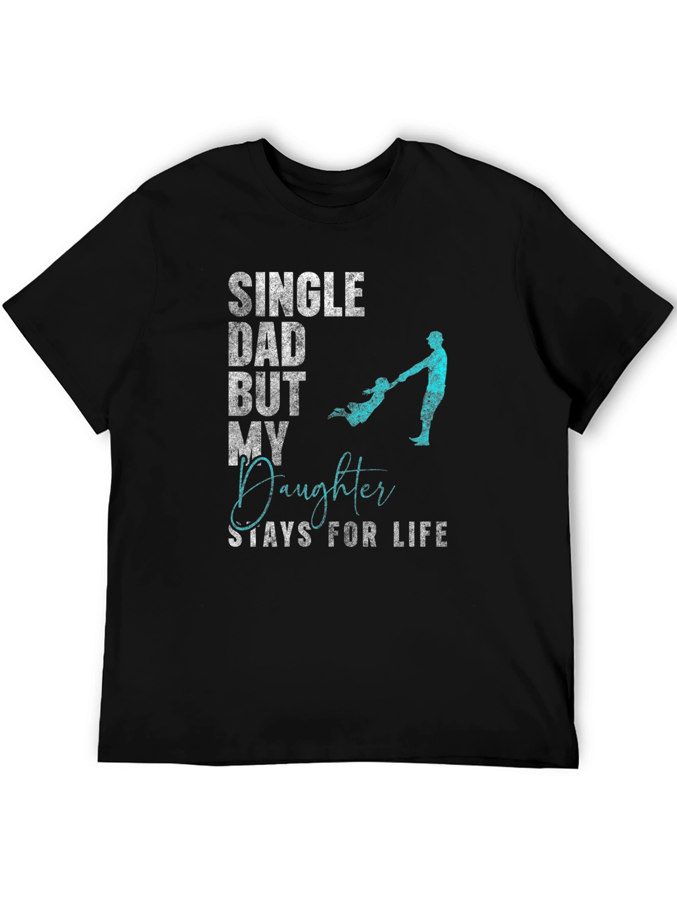 Single Dad Daughter For Life T-Shirt