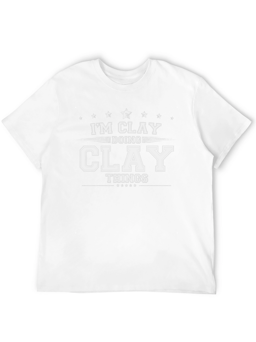 Im Clay Doing Clay Things T-Shirt