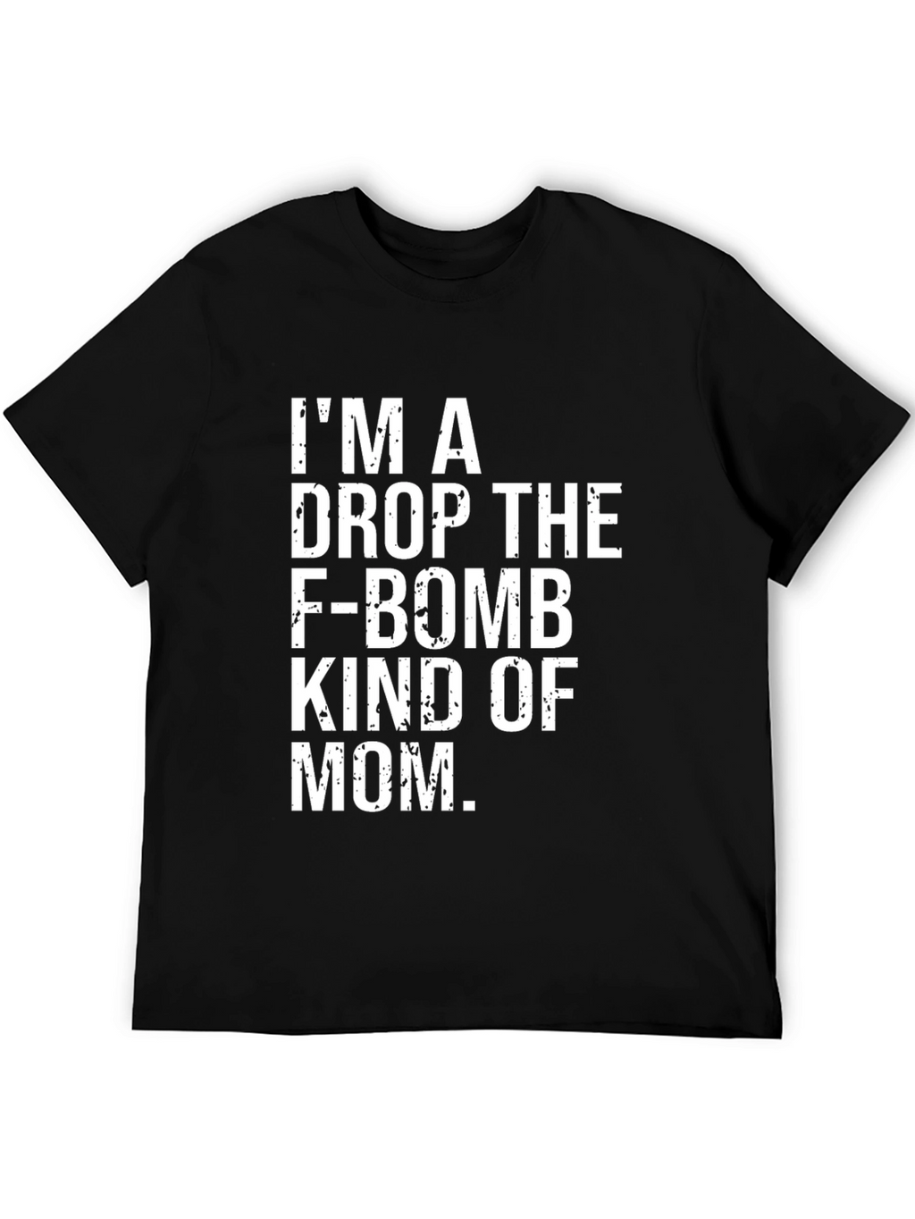 Im a Drop The F-Bomb Mom T-Shirt