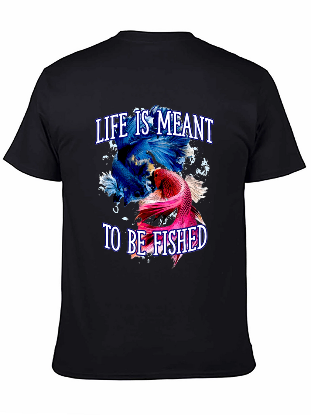 Life is Meant to Be Fished T-Shirt