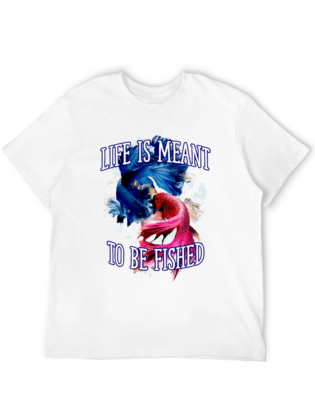 Life is Meant to Be Fished T-Shirt