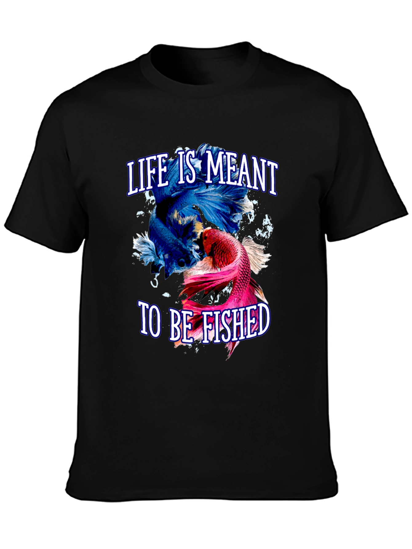 Life is Meant to Be Fished T-Shirt
