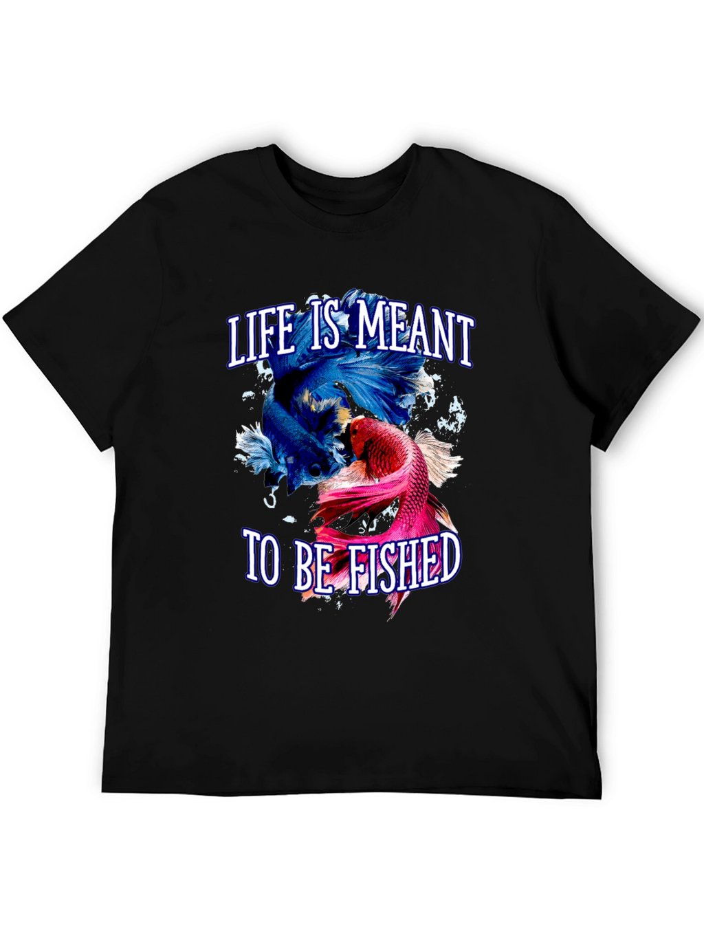 Life is Meant to Be Fished T-Shirt