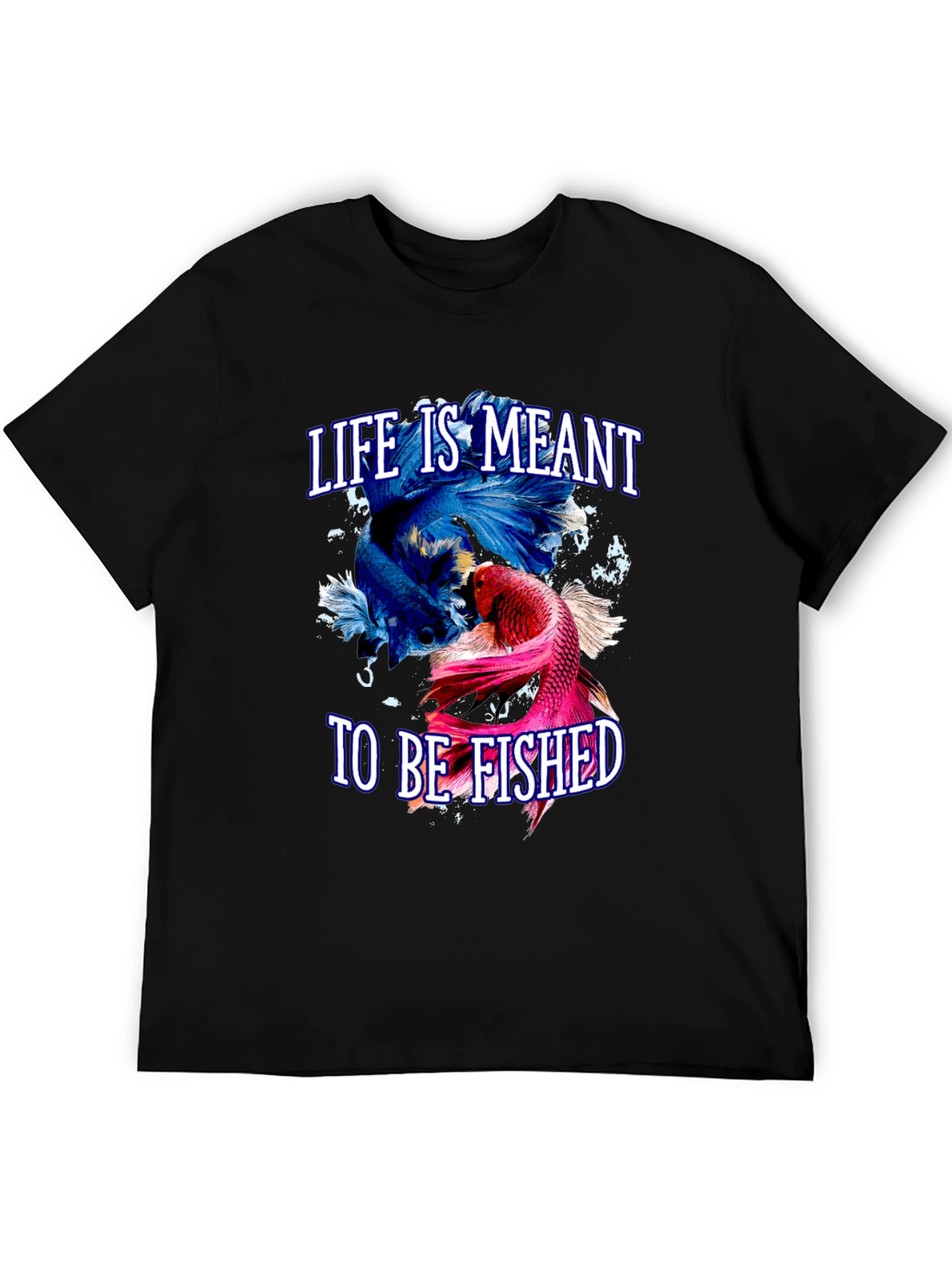 Life is Meant to Be Fished T-Shirt
